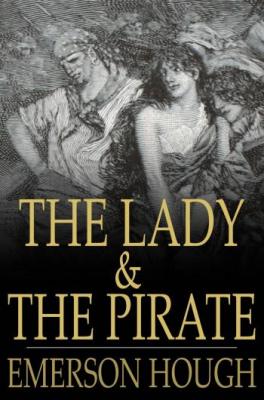 The Lady and the Pirate by Emerson Hough