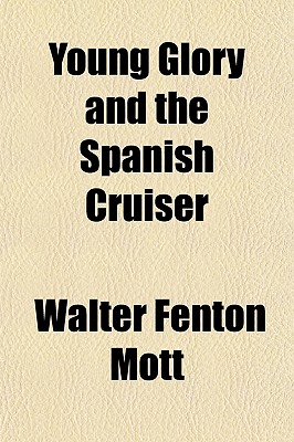 Young Glory and the Spanish Cruiser by Walter Fenton Mott