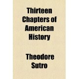 Thirteen Chapters of American History by Theodore Sutro