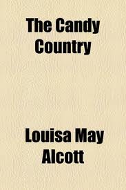 The Candy Country, by Louisa M. Alcott