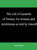 The Life of Lazarillo of Tormes; his fortunes and misfortunes as told by himself