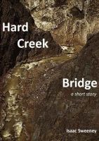 Hard Creek Bridge: a short story