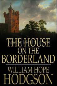 The House on the Borderland by William Hope Hodgson