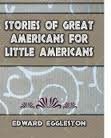 Stories of Great Americans for Little Americans by Edward Eggleston