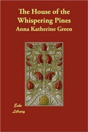 The House of the Whispering Pines by Anna Katharine Green