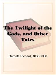 The Twilight of the Gods, and Other Tales by Richard Garnett