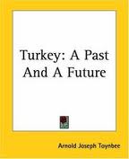 Turkey: a Past and a Future by Arnold Joseph Toynbee