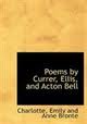 Poems by Currer, Ellis, and Acton Bell by BrontÃ«, BrontÃ«, and BrontÃ«