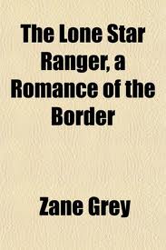 The Lone Star Ranger, a romance of the border by Zane Grey