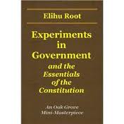 Experiments in Government and the Essentials of the Constitution by Elihu Root