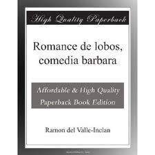 Romance de lobos, comedia barbara by Ramon del Valle-Inclan