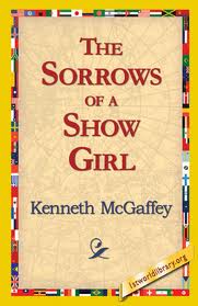 The Sorrows of a Show Girl by Kenneth McGaffey