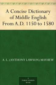 A Concise Dictionary of Middle English by A. L. Mayhew and Walter W. Skeat