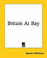 Britain at Bay by Spenser Wilkinson