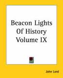 Beacon Lights of History, Volume 09 by John Lord