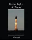 Beacon Lights of History, Volume 10 by John Lord