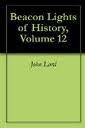 Beacon Lights of History, Volume 12 by John Lord