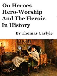 On Heroes and Hero Worship and the Heroic in History by Thomas Carlyle