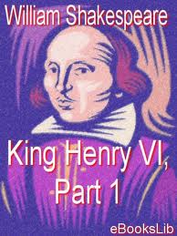 King Henry VI, Part 1 by William Shakespeare