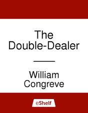 The Double-Dealer, a comedy by William Congreve