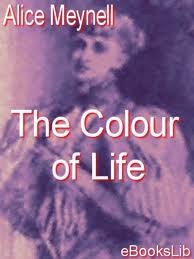 The Colour of Life; and other essays on things seen and heard by Meynell