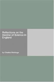 Reflections on the Decline of Science in England by Charles Babbage