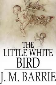 The Little White Bird; or, Adventures in Kensington gardens by J. M. Barrie