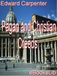 Pagan and Christian creeds: their origin and meaning by Edward Carpenter