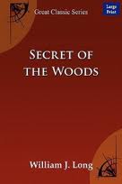 Secret of the Woods by William J. Long