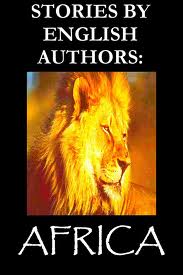 Stories by English Authors: Africa (Selected by Scribners) by Percy Addleshaw et al.