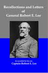 Recollections and Letters of General Robert E. Lee by General Robert Edward Lee