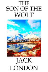 The Son of the Wolf by Jack London