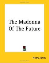 The Madonna of the Future by Henry James