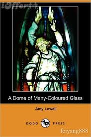 A Dome of Many-Coloured Glass by Amy Lowell