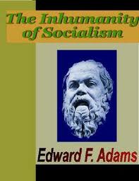 The Inhumanity of Socialism by Edward Francis Adams