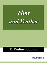 Flint and Feather by E. Pauline Johnson