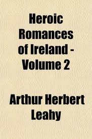 Heroic Romances of Ireland â€” Volume 2 by Arthur Herbert Leahy