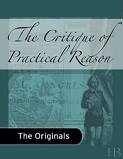 The Critique of Practical Reason by Immanuel Kant