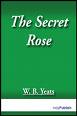 The Secret Rose by W. B. Yeats