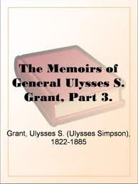 The Memoirs of General Ulysses S. Grant, Part 3. by Ulysses S. Grant