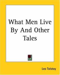 What Men Live By and Other Tales by graf Leo Tolstoy