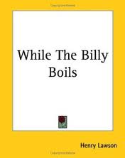 While the Billy Boils by Henry Lawson