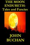 The Moon Endureth: Tales and Fancies by John Buchan