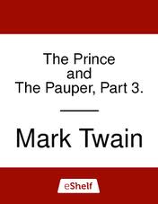 The Prince and the Pauper, Part 3. by Mark Twain