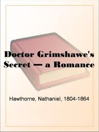 Doctor Grimshawe's Secret â€” a Romance by Nathaniel Hawthorne