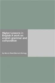 Higher Lessons in English by Brainerd Kellogg and Alonzo Reed