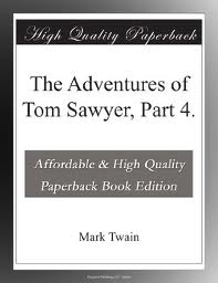 The Adventures of Tom Sawyer, Part 4. by Mark Twain