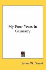 My Four Years in Germany by James W. Gerard