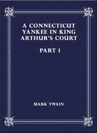 A Connecticut Yankee in King Arthur's Court, Part 1. by Mark Twain