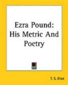 Ezra Pound: His Metric and Poetry by T. S. Eliot